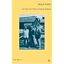 Wild Man: The Life and Times of Daniel Ellsberg by Tom Wells