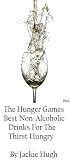 The Hunger Games Best Non-Alcoholic Drinks For The Thirst Hungry