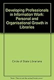 Developing professionals in information work : personal and organisational growth in libraries