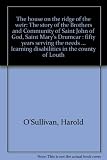 The house on the ridge of the weir : the story of the Brothers and Community of Saint John of God, Saint Mary's Drumcar : fifty years serving the needs of persons with learning disabilities in the cou