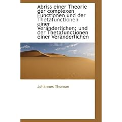 Abriss Einer Theorie Der Complexen Functionen Und Der Thetafunctionen Einer Ver Nderlichen: Und Der
