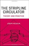 The Stripline Circulators: Theory and Practice (Wiley Series in Microwave and Optical Engineering)