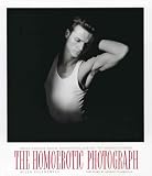 The Homoerotic Photograph: Male Images from Durieu/ Delacroix to Mapplethorpe (Between Men~Between Women: Lesbian and Gay Studies)