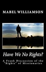 Mabel Williamson: Have We No Rights? A Frank Discussion of the "Rights" of Missionaries