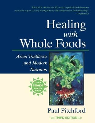 Healing with Whole Foods: Asian Traditions and Modern Nutrition [HEALING W WHOLE FOODS 3 E]