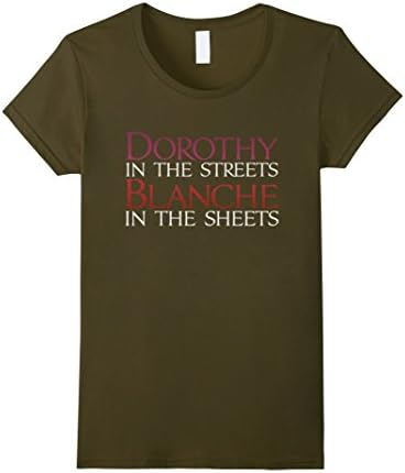 Women's Dorothy in the streets Blanche in the sheets T-shirt Medium Olive