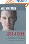 Just a Geek: Unflinchingly honest tales of the search for life, love, and fulfillment beyond the Starship Enterprise