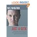 Just a Geek: Unflinchingly honest tales of the search for life, love, and fulfillment beyond the Starship Enterprise