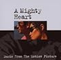 A Mighty Heart (Music From The Motion Picture)