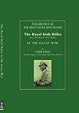 History Of The First Seven Battalions: The Royal Irish Rifles (Now The Royal Ulster Rifles) In The Great War