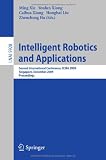 Intelligent Robotics and Applications: Second International Conference, ICIRA 2009, Singapore, December 16-18, 2009, Proceedings (Lecture Notes in ... / Lecture Notes in Artificial Intelligence)
