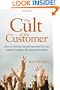 The Cult of the Customer: Create an Amazing Customer Experience That Turns Satisfied Customers Into Customer Evangelists