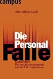 Die Personalfalle: Schwaches Personalmanagement ruiniert Unternehmen