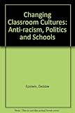 Changing classroom cultures : anti-racism, politics and schools