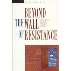 Beyond the Wall of Resistance: Unconventional Strategies that Build Support for Change