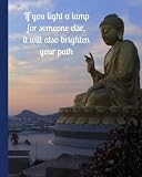 If You Light A Lamp for Someone Else, It Will Also Brighten Your Path: Buddha Quote Journal, 160 Page Softcover Journal, College Ruled, 8