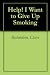 Help! I Want to Give Up Smoking (Help! Guides)