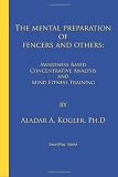 The Mental Preparation Of Fencers and Others: Awareness-based Concentrative Analysis (A-COAN) and Mind Fitness Training by Kogler, Aladar A. (2013) Paperback