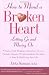 How to Mend a Broken Heart : Letting Go and Moving On