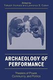 Archaeology of Performance: Theaters of Power, Community, and Politics (Archaeology In Society)