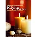 M�diter au quotidien : Une pratique simple du bouddhisme
