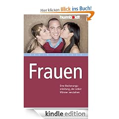 Frauen: Eine Bedienungsanleitung, die selbst M�nner verstehen
