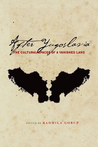 After Yugoslavia: The Cultural Spaces of a Vanished Land (Stanford Studies on Central and Eastern)