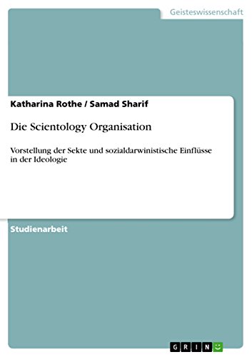 Die Scientology Organisation: Vorstellung der Sekte und sozialdarwinistische Einflüsse in der Ideologie (German Edition)