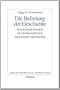 Die Befreiung der Geschichte: Geschichtsphilosophie als Gesellschaftskritik nach Adorno und Foucault (Frankfurter Beitr�ge zur Soziologie und Sozialphilosophie)