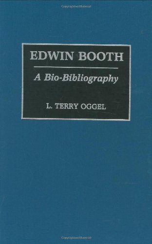 Edwin Booth: A Bio-Bibliography (Bio-Bibliographies in the Performing Arts)