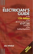 The Electrician's Guide to the 17th Edition of the IEE Wiring Regulations and Part P of the Building Regulations (1st Edition) (17th Edition)