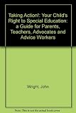 Taking action! : your child's right to special education : a guide for parents, teachers, advocates and advice workers