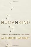 Humankind : how biology and geography shape human diversity