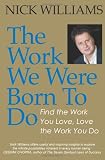 The Work We Were Born To Do: Find the Work You Love, Love the Work You Do