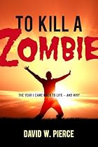 To Kill a Zombie: The Year I Came Back to Life - And Why