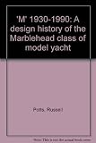 'M' 1930-1990 : a design history of the Marblehead class of model yacht