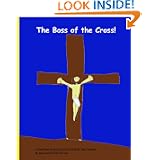 The Boss Of The Cross: A Read and Draw Christian Kid's Book that Rhymes!