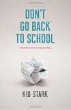 Don't Go Back to School: A Handbook for Learning Anything 