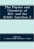 The Physics and Chemistry of Sio2 and the Si-Sio2 Interface 2