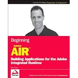 Beginning Adobe AIR: Building Applications for the Adobe Integrated Runtime (Programmer to Programmer)
