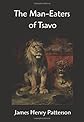 The Man-eaters of Tsavo and Other East African Adventures