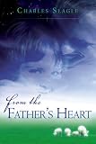 From the Father's Heart: A Glimpse Into God's Nature and Ways
