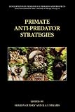 Primate Anti-Predator Strategies (Developments in Primatology: Progress and Prospects)