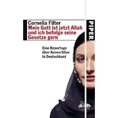 Mein Gott ist jetzt Allah und ich befolge seine Gesetze gern: Eine Reportage �ber Konvertiten in Deutschland