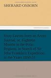 Stray Leaves from an Arctic Journal, Or, Eighteen Months in the Polar Regions, in Search of Sir John Franklin