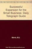 Successful expansion for the small business : the Daily Telegraph guide