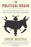 Cover of The Political Brain The Role Of Emotion In Deciding The Fate Of The Nation by Drew Westen 1586485733
