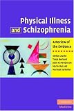 Physical Illness and Schizophrenia: A Review of the Evidence