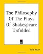 The Philosophy of the Plays of Shakespeare Unfolded
