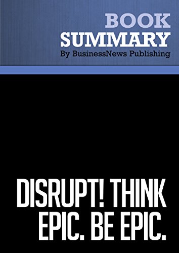 Summary : Disrupt! Think Epic. Be Epic. - Bill Jensen: 25 Successful Habits For an Extremely Disruptive World